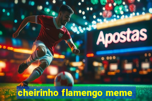 cheirinho flamengo meme